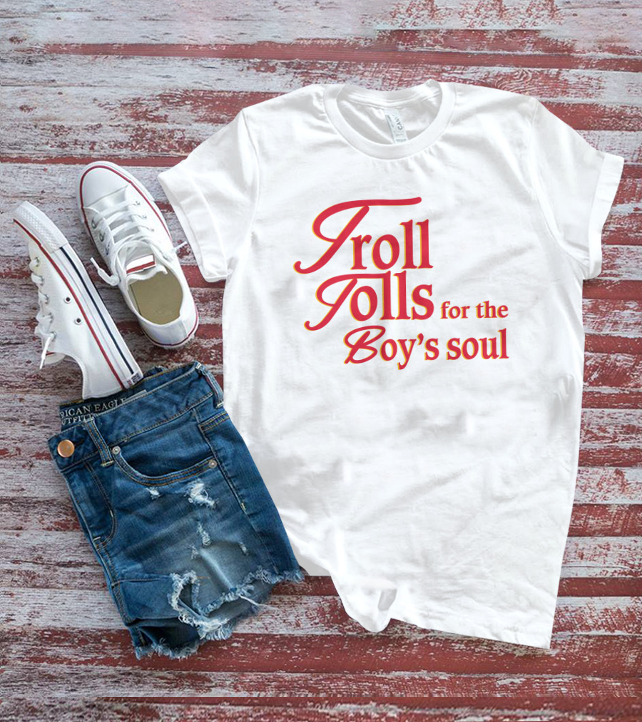 Troll Tolls For The Boy's Soul T-Shirt