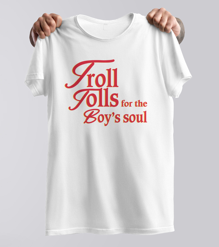 Troll Tolls For The Boy's Soul T-Shirt