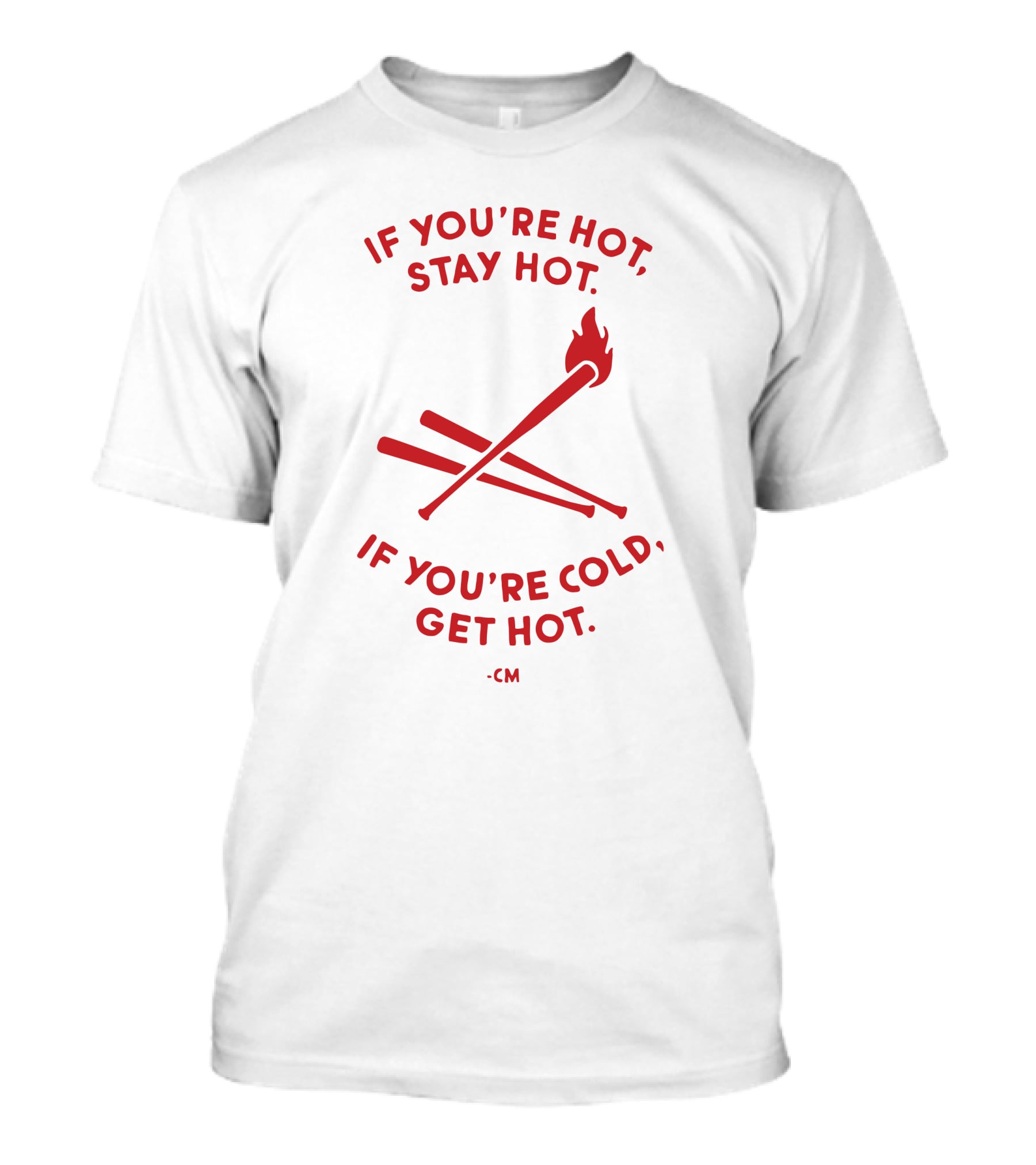 If You're Hot Stay Hot If You're Cold Get Hot CM Crossed Bat Flame T-Shirt