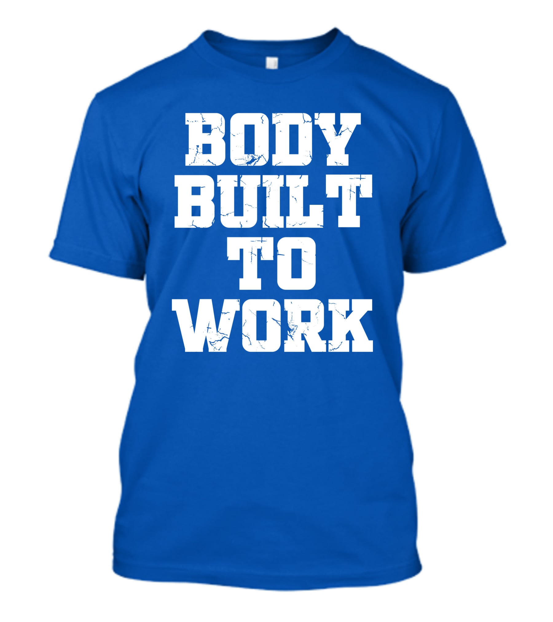 Body Built To Work Motivation Strength T-Shirt