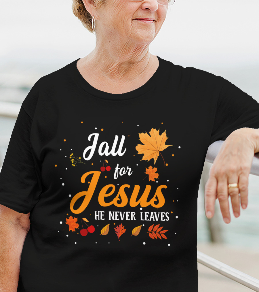 Fall For Jesus He Never Leaves Autumn Leaves And Berries T-Shirt