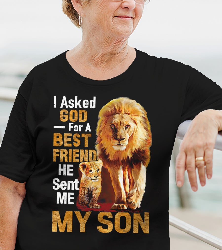 I Asked God For A Best Friend He Sent Me My Son Lion And Cub T-Shirt
