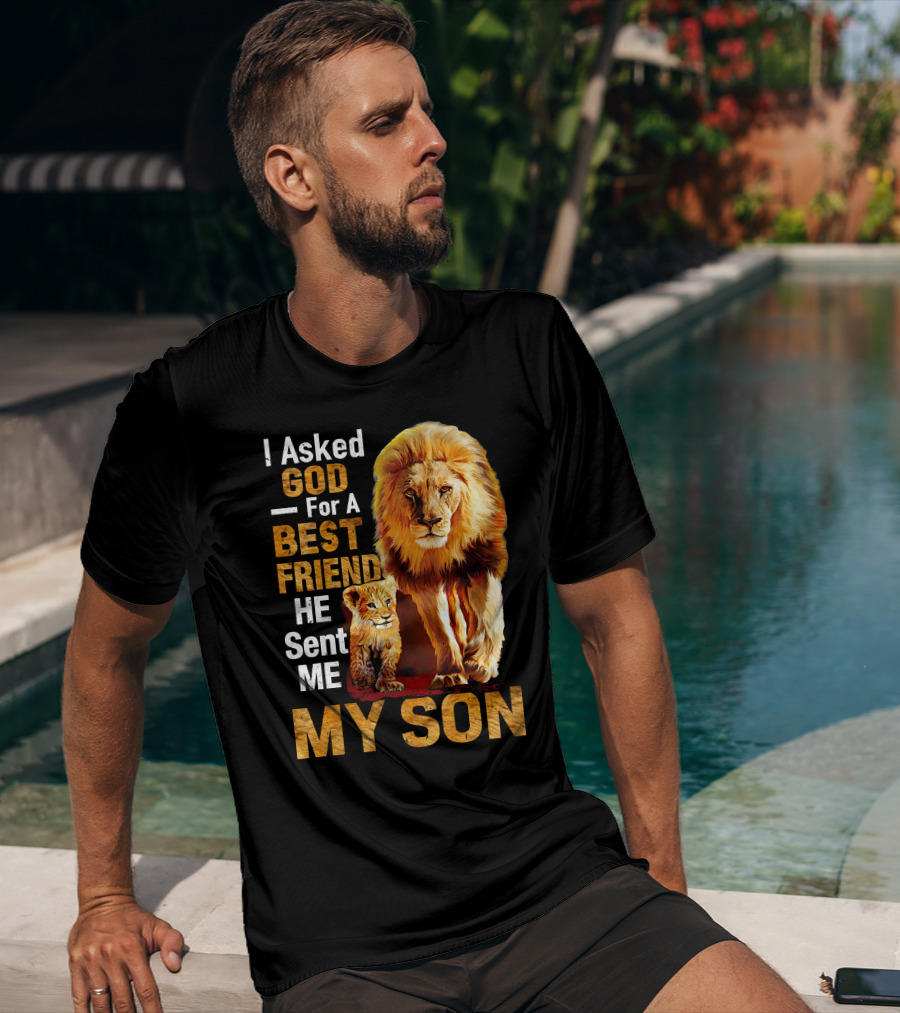 I Asked God For A Best Friend He Sent Me My Son Lion And Cub T-Shirt