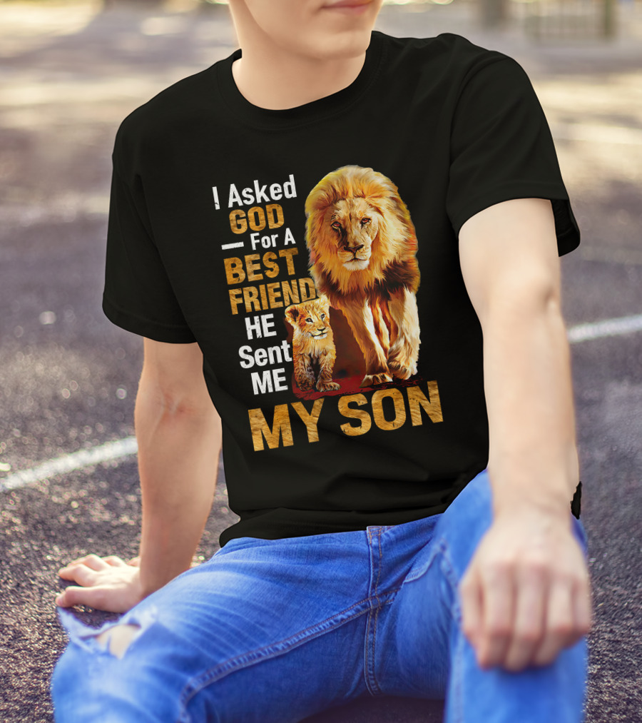 I Asked God For A Best Friend He Sent Me My Son Lion And Cub T-Shirt
