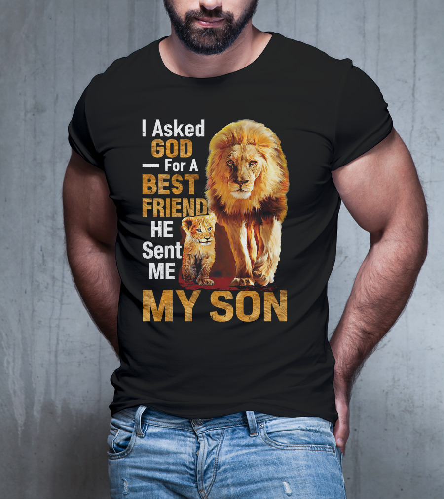 I Asked God For A Best Friend He Sent Me My Son Lion And Cub T-Shirt
