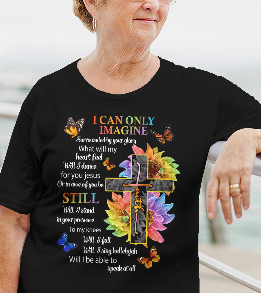 I Can Only Imagine Surrounded By Your Glory Colorful Faith And Butterflies T-Shirt