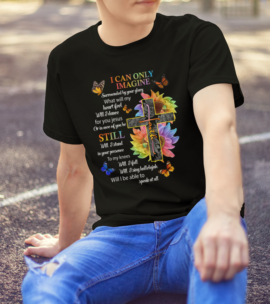 I Can Only Imagine Surrounded By Your Glory Colorful Faith And Butterflies T-Shirt