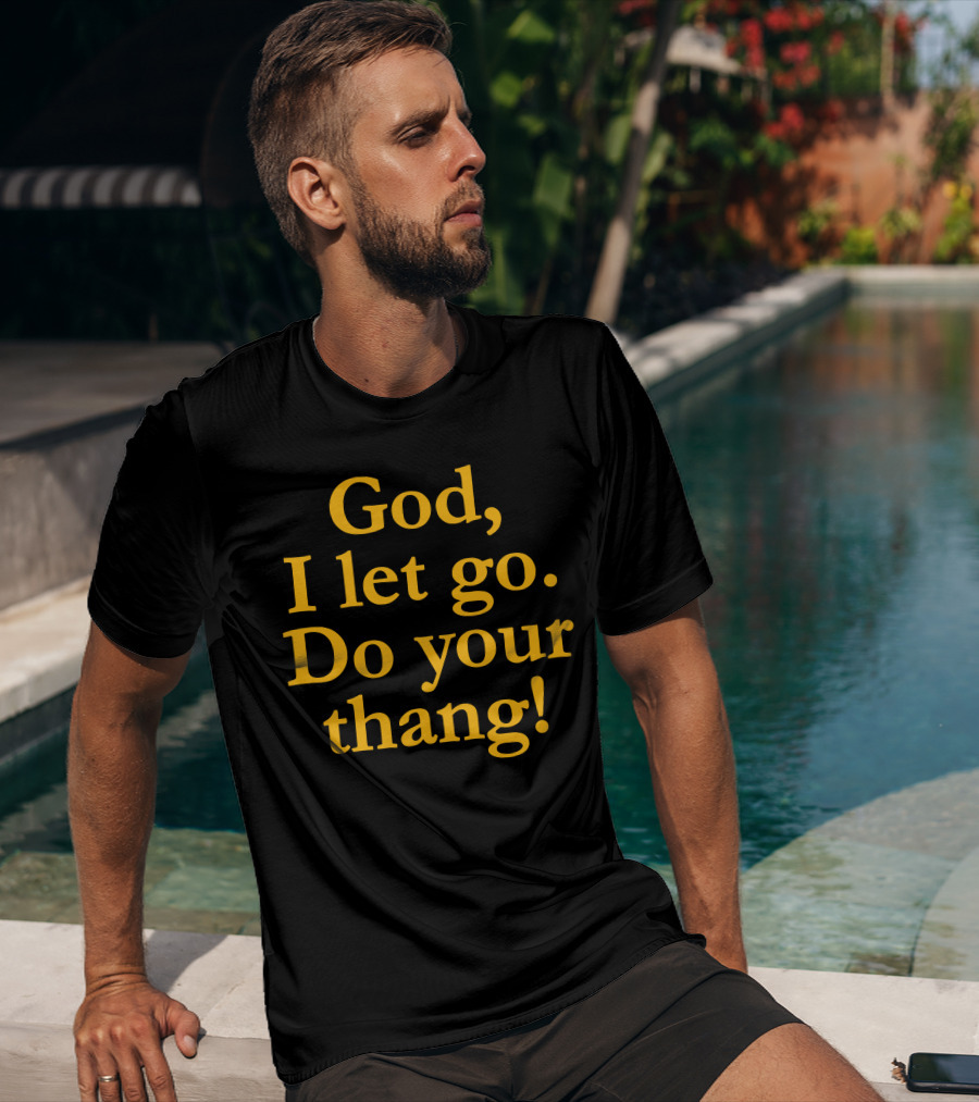 God I Let Go Do Your Thang T-Shirt