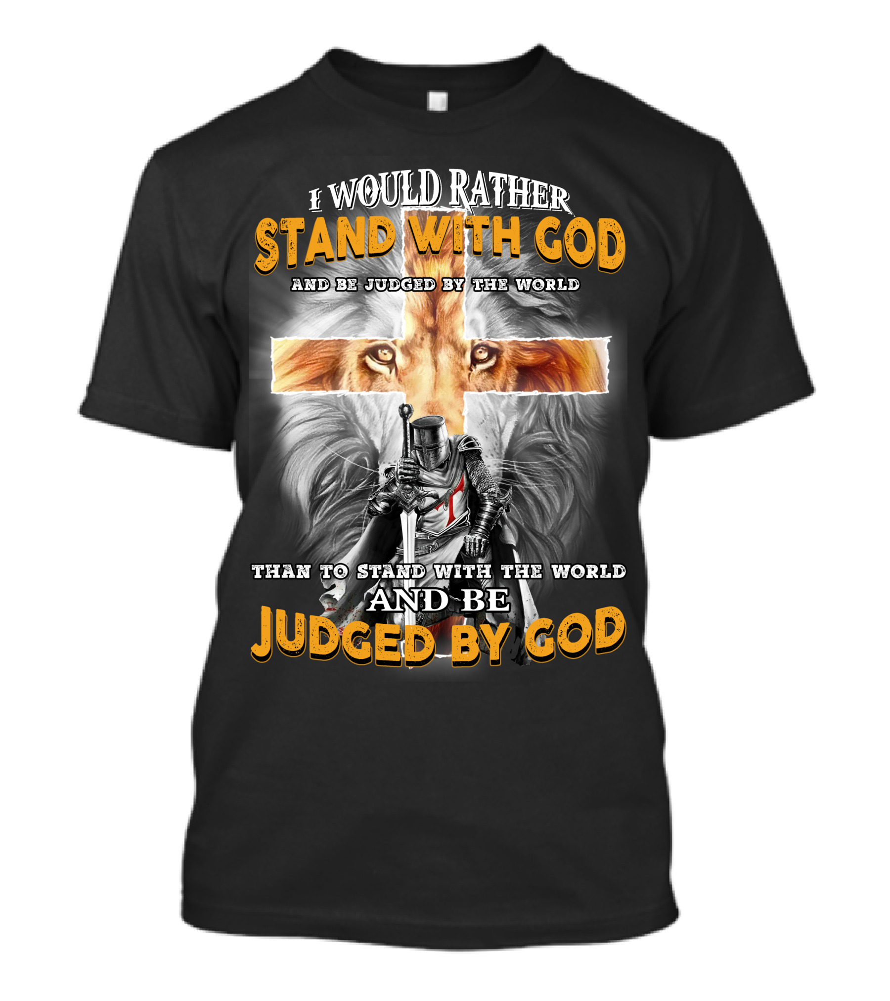 I Would Rather Stand With God Lion Knight Cross Judged By World T-Shirt
