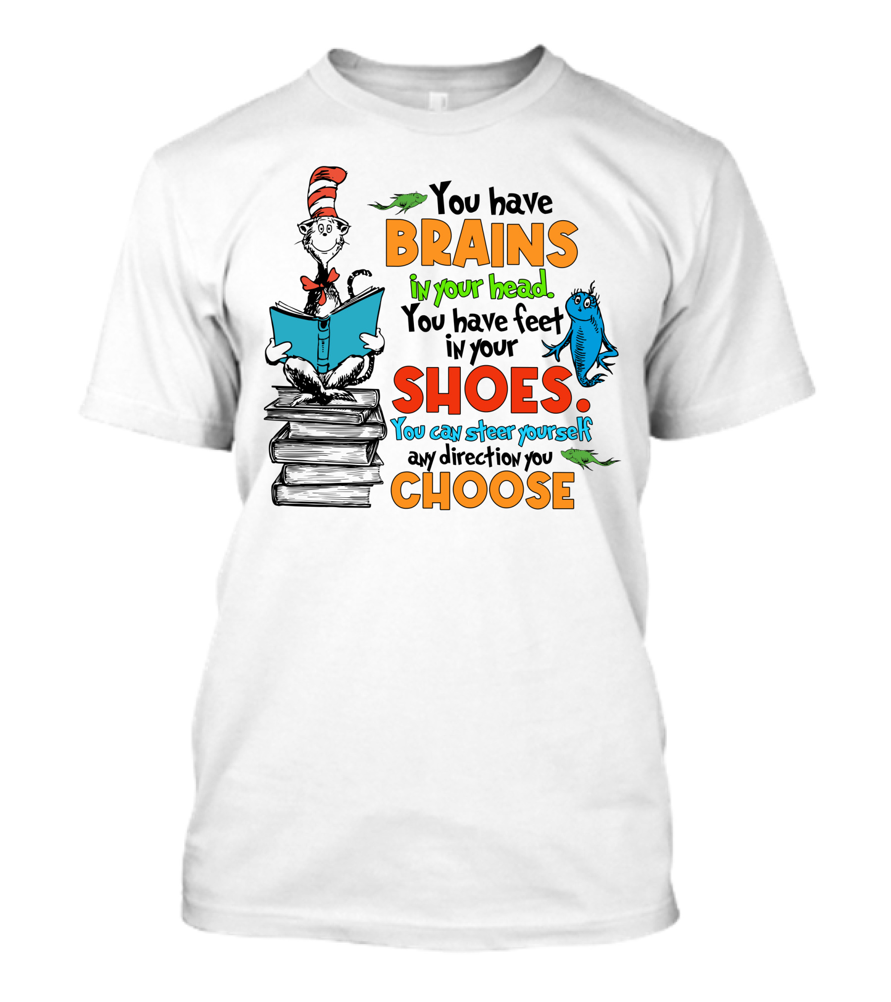 Dr. Seuss You Have Brains In Your Head You Have Feet In Your Shoes Cat In The Hat And Fish T-Shirt