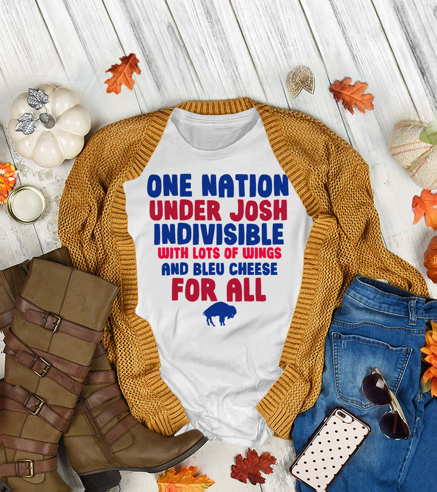 ONE NATION UNDER JOSH INDIVISIBLE WITH LOTS OF WINGS AND BLEU CHEESE FOR ALL BUF T-Shirt