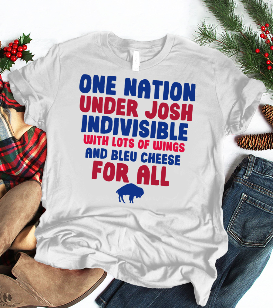 ONE NATION UNDER JOSH INDIVISIBLE WITH LOTS OF WINGS AND BLEU CHEESE FOR ALL BUF T-Shirt