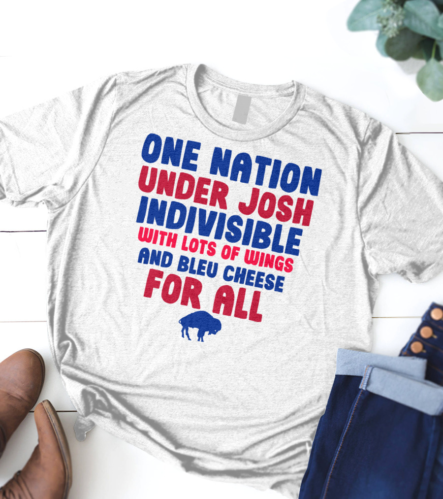 ONE NATION UNDER JOSH INDIVISIBLE WITH LOTS OF WINGS AND BLEU CHEESE FOR ALL BUF T-Shirt