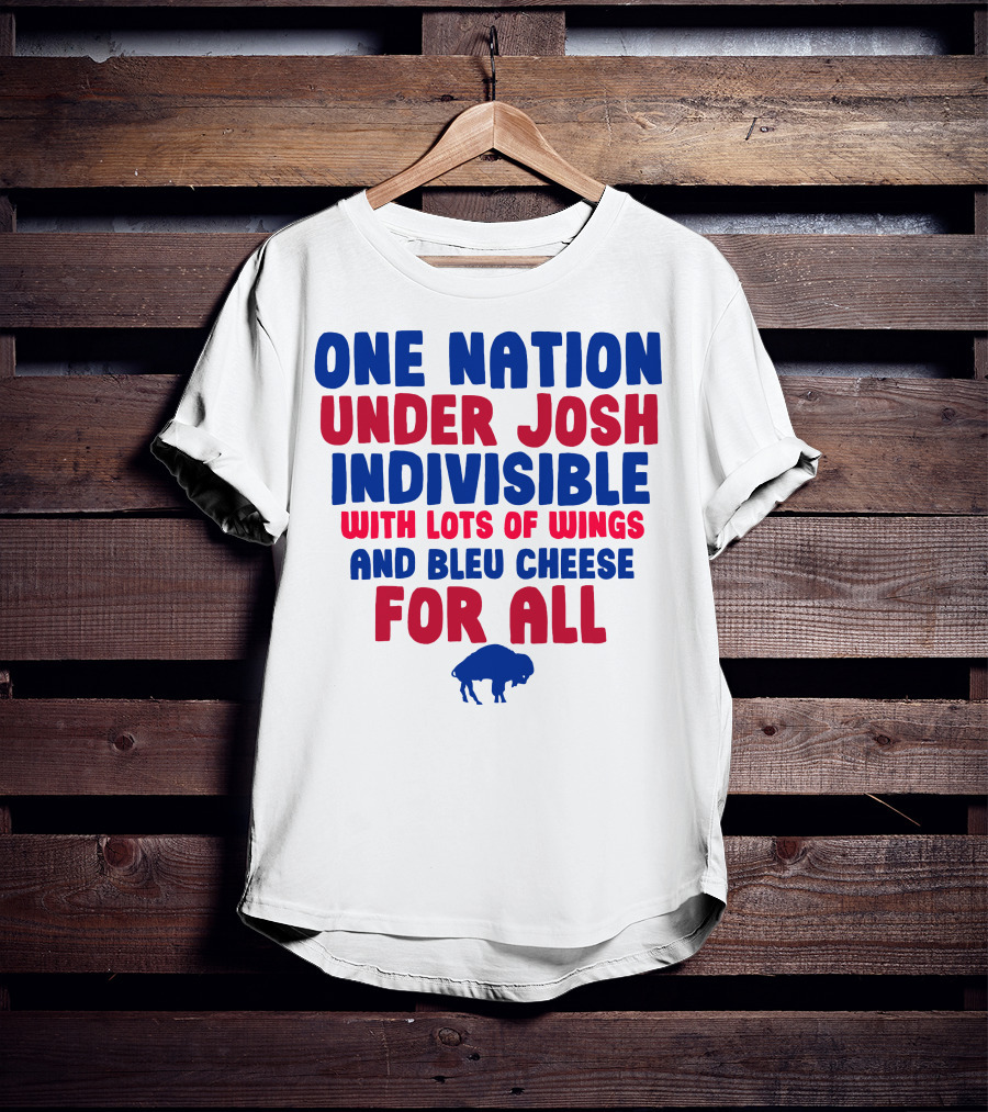 ONE NATION UNDER JOSH INDIVISIBLE WITH LOTS OF WINGS AND BLEU CHEESE FOR ALL BUF T-Shirt