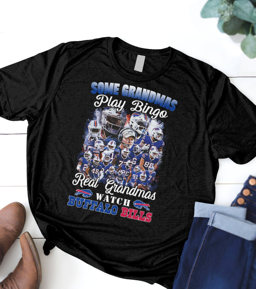 Some Grandmas Play Bingo Real Grandmas Watch Buffalo Bills T-Shirt