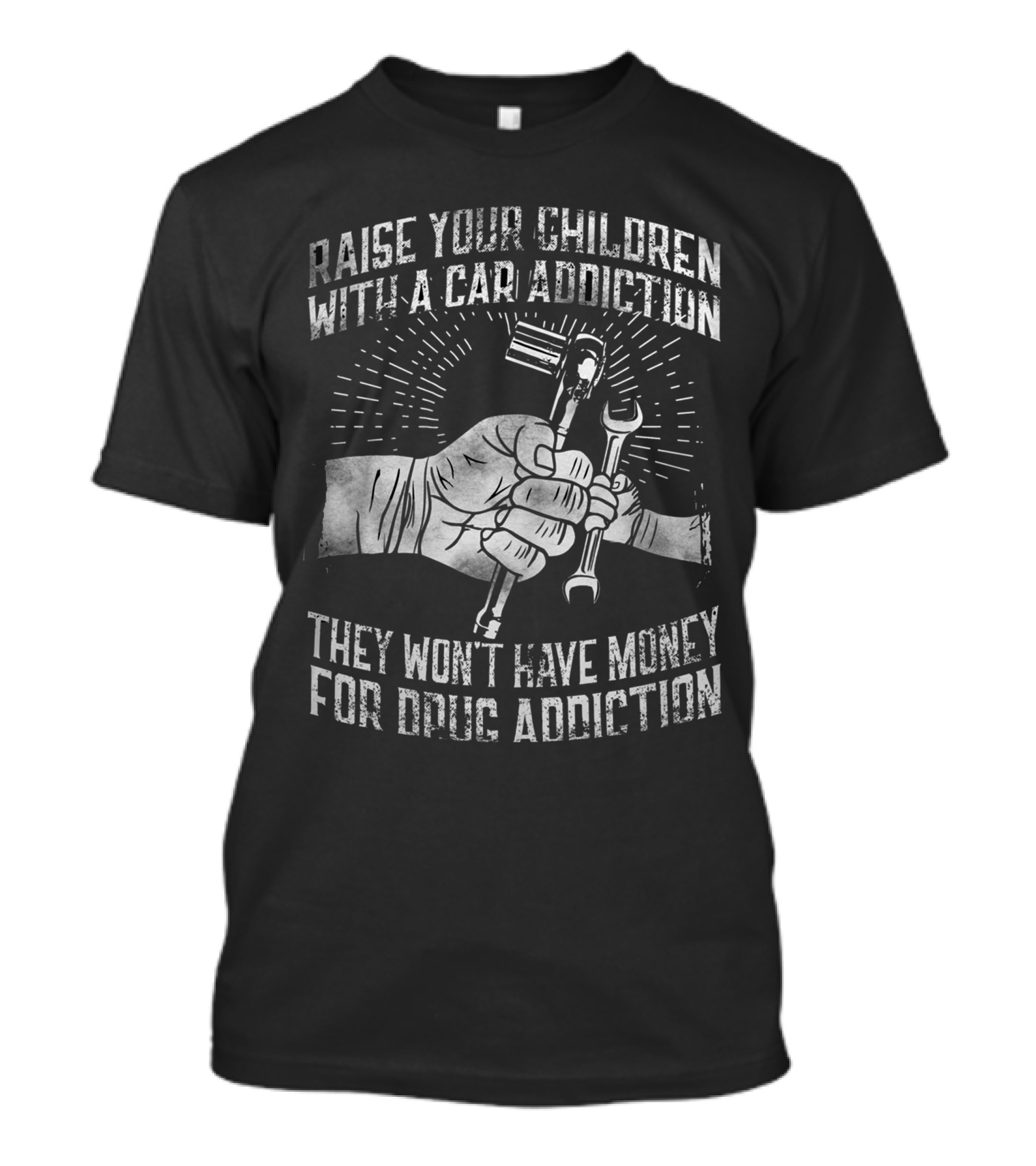 RAISE YOUR CHILDREN WITH A CAR ADDICTION THEY WON'T HAVE MONEY FOR DRUG ADDICTION T-Shirt
