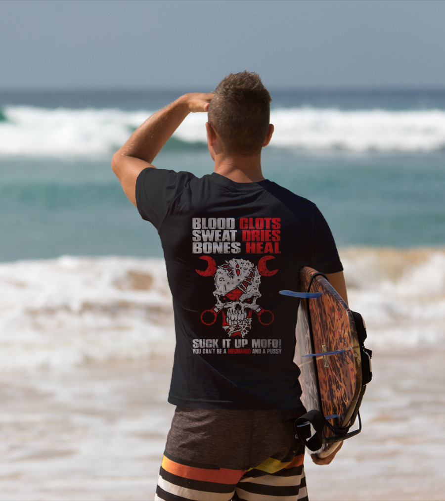 Blood Clots Sweat Dries Bones Heal Mechanic Mofo T-Shirt