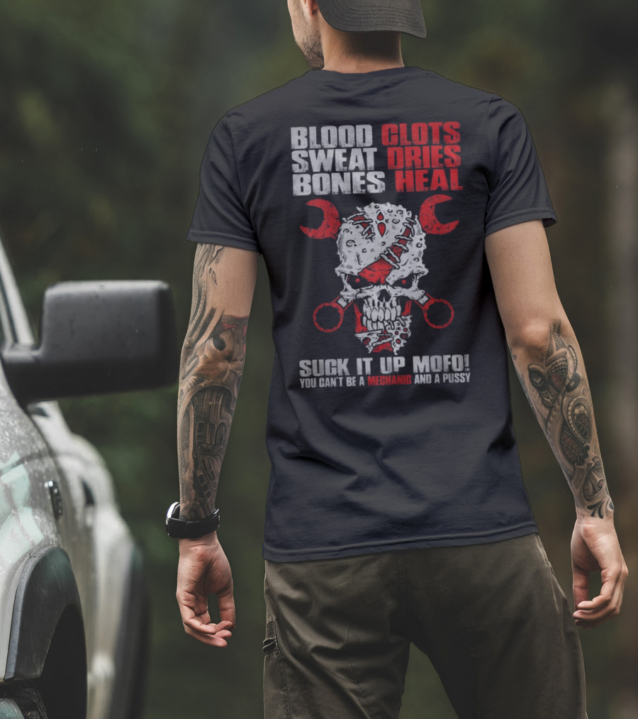 Blood Clots Sweat Dries Bones Heal Mechanic Mofo T-Shirt