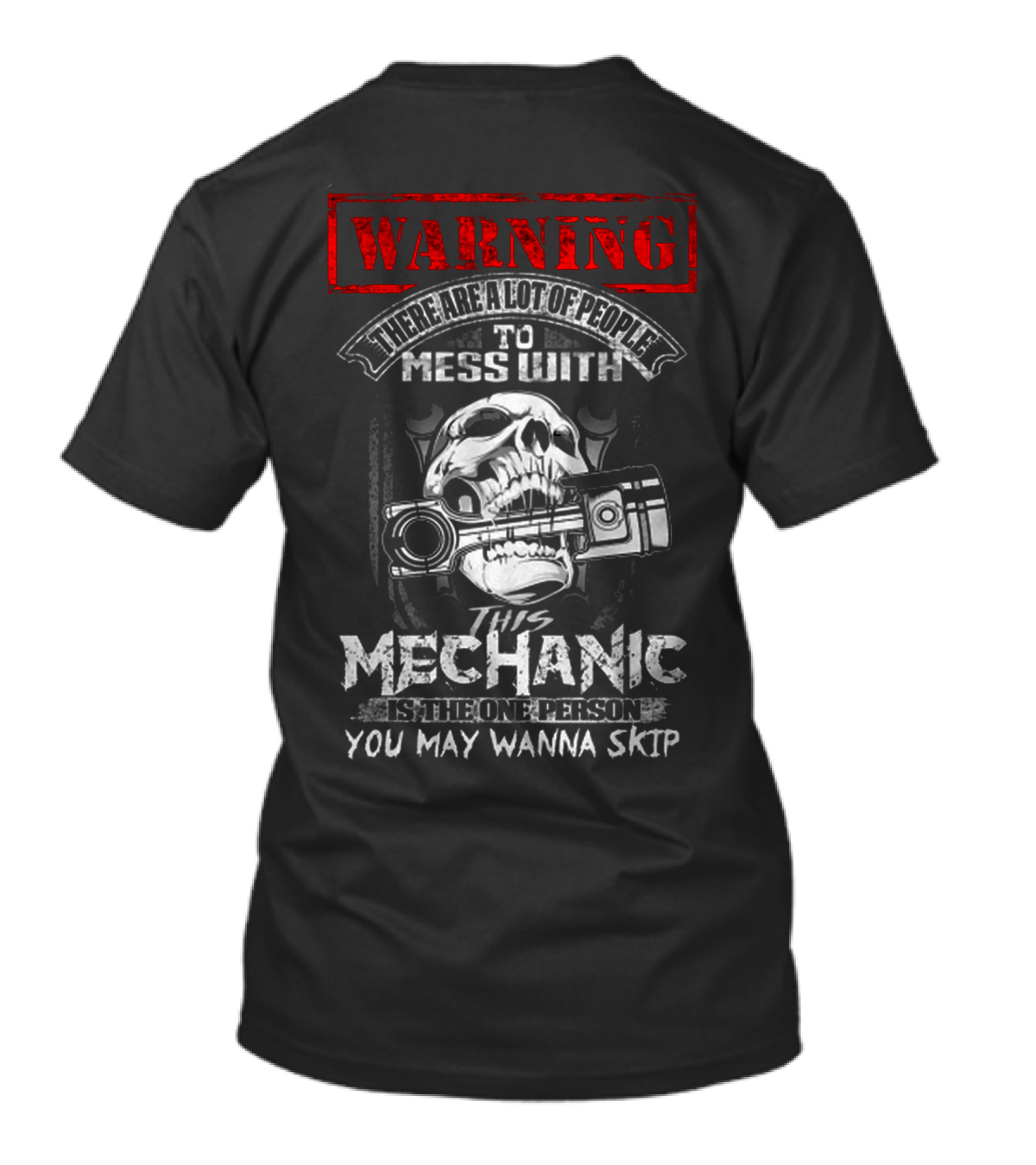 WARNING THERE ARE A LOT OF PEOPLE TO MESS WITH THIS MECHANIC IS THE ONE PERSON YOU MAY WANNA SKIP T-Shirt