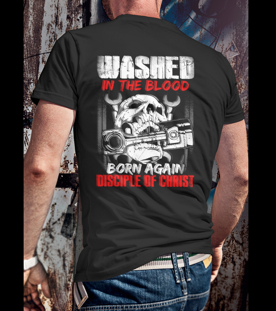 WASHED IN THE BLOOD BORN AGAIN DISCIPLE OF CHRIST T-Shirt