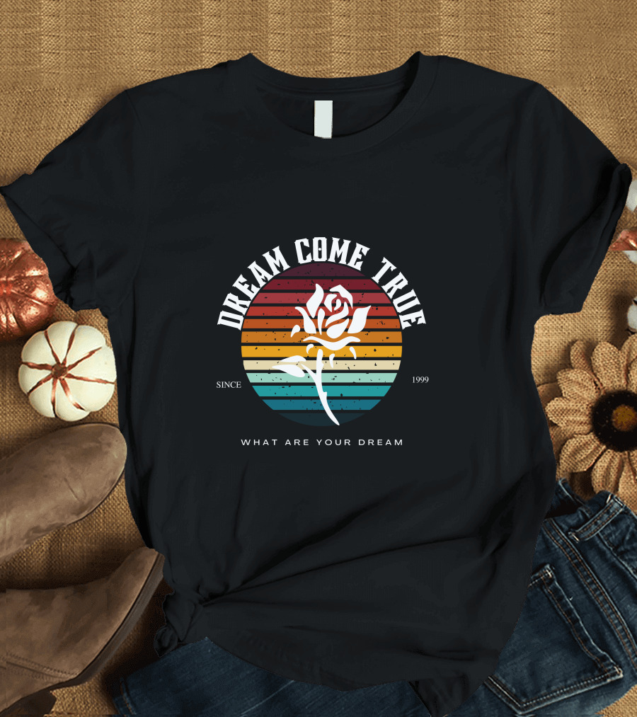 Dream Come True What Are Your Dream Since 1999 Rose Retro Stripes T-Shirt