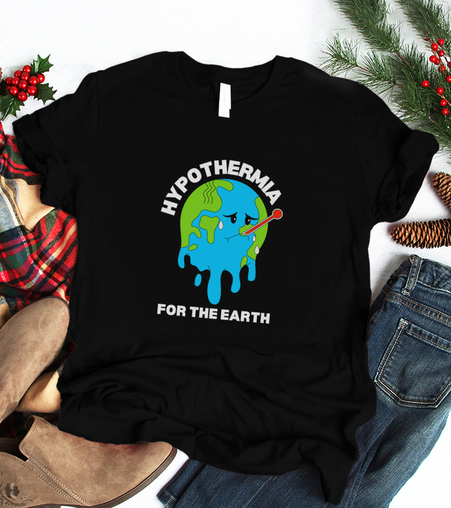 HYPOTHERMIA FOR THE EARTH MELTING GLOBE THERMOMETER CLIMATE AWARENESS T-Shirt