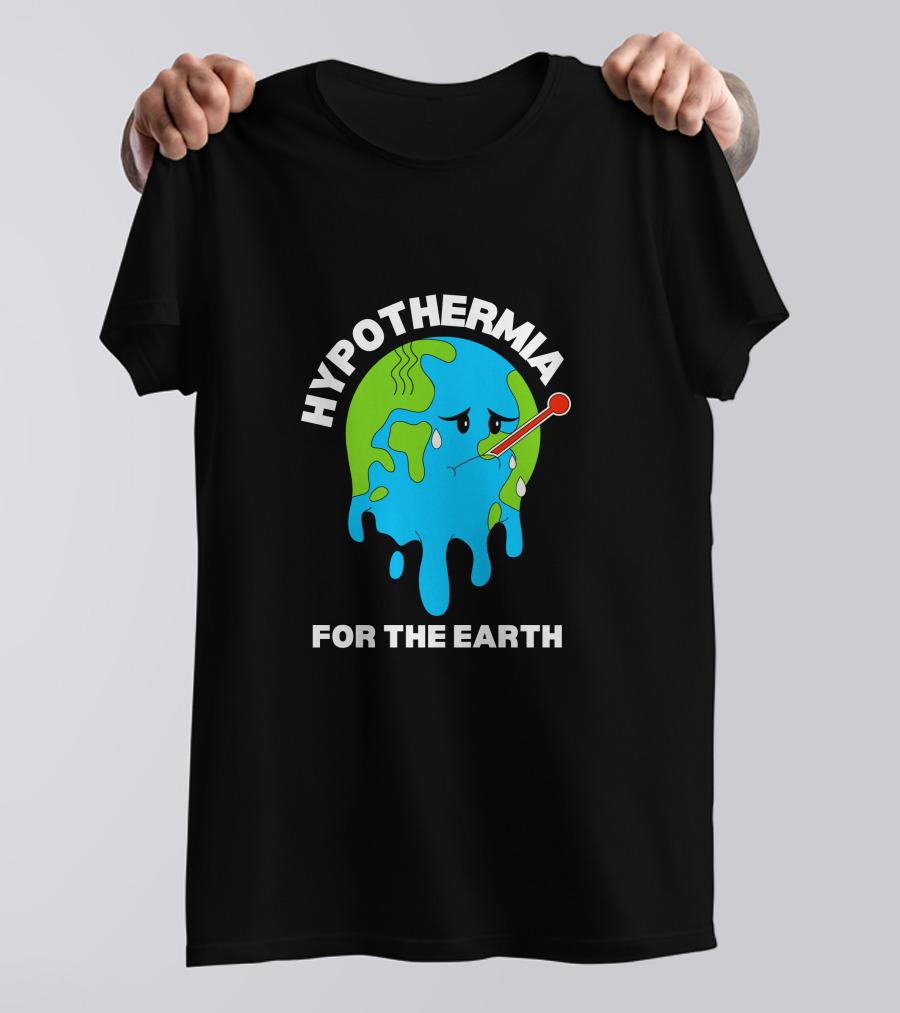 HYPOTHERMIA FOR THE EARTH MELTING GLOBE THERMOMETER CLIMATE AWARENESS T-Shirt
