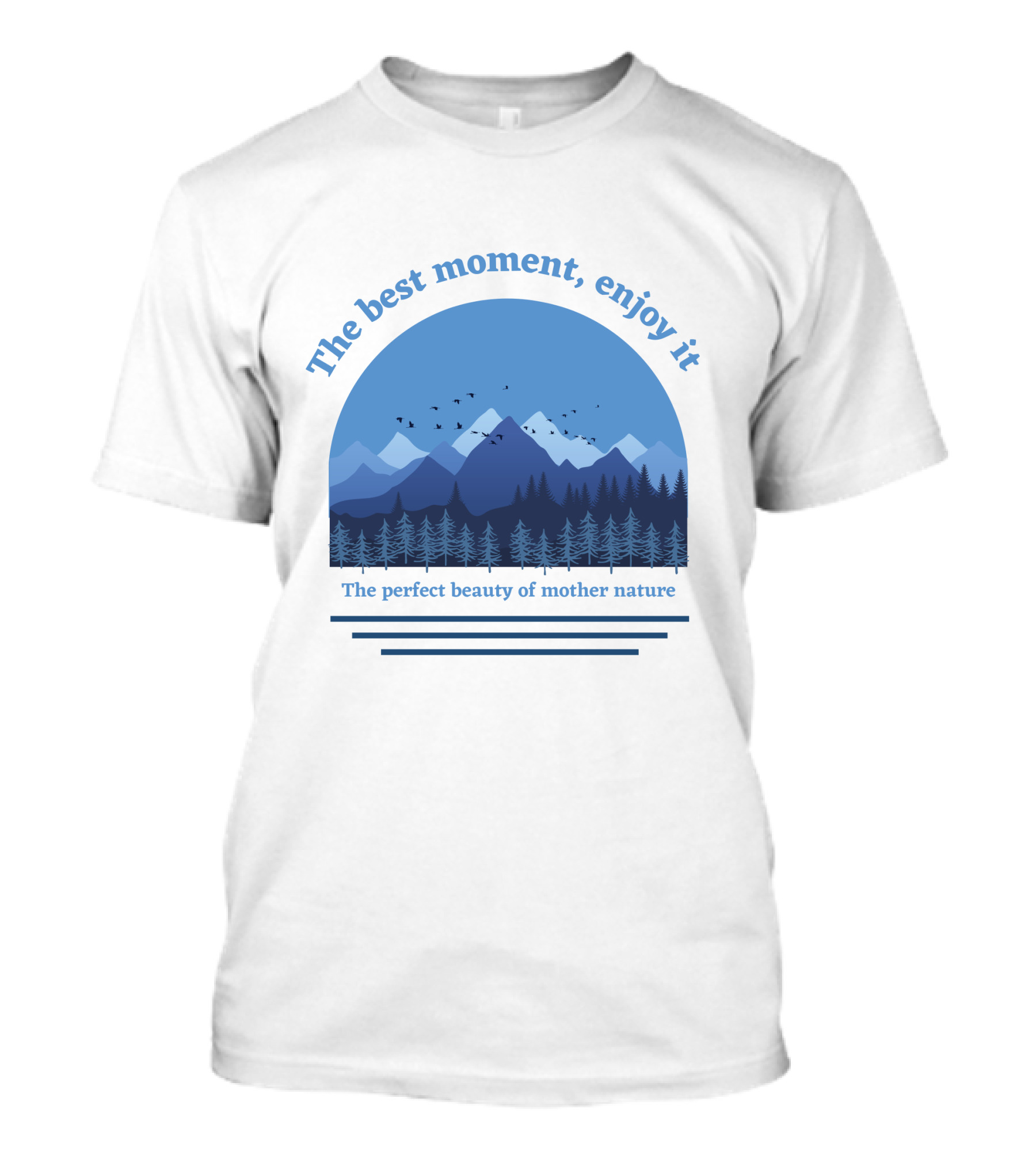 The Best Moment Enjoy It Perfect Beauty Of Mother Nature T-Shirt