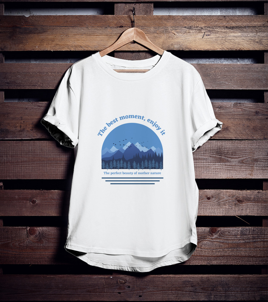 The Best Moment Enjoy It Perfect Beauty Of Mother Nature T-Shirt