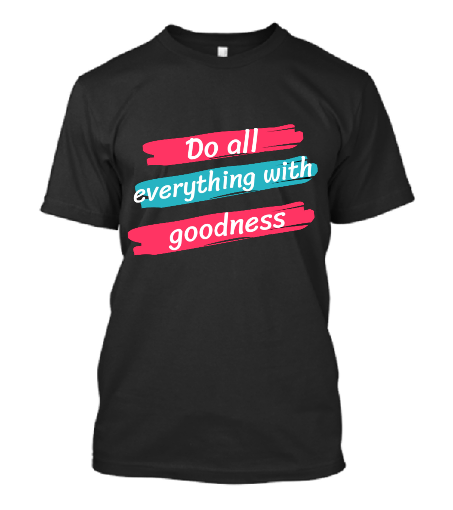 Do All Everything With Goodness Brush Stroke T-Shirt