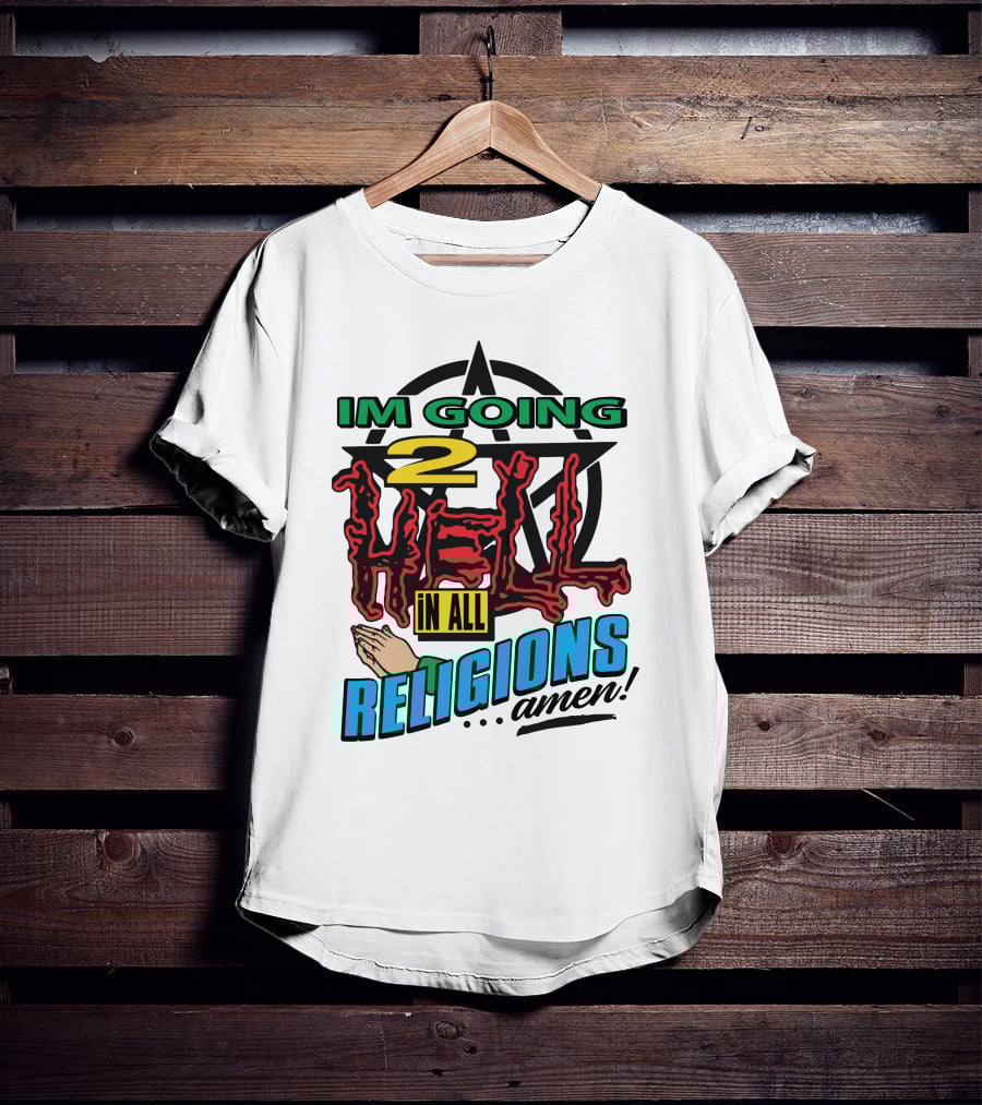 IM GOING 2 HELL IN ALL RELIGIONS .Amen Pentagram Praying Hands Iconic Humor T-Shirt