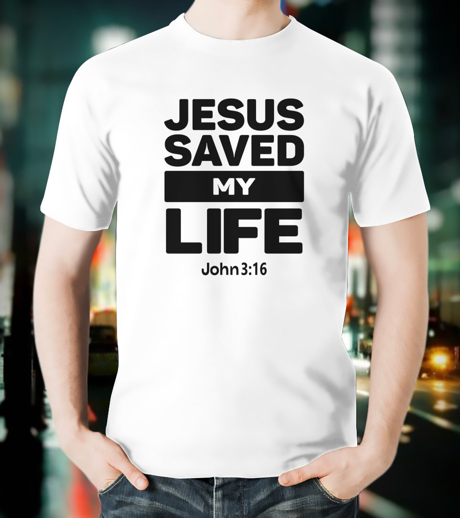 Jesus Saved My Life John 3:16 Christian Faith T-Shirt
