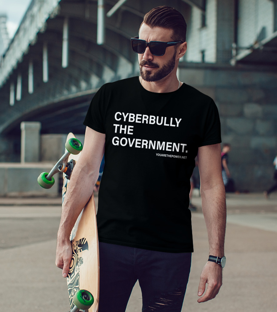 Cyberbully The Government T-Shirt