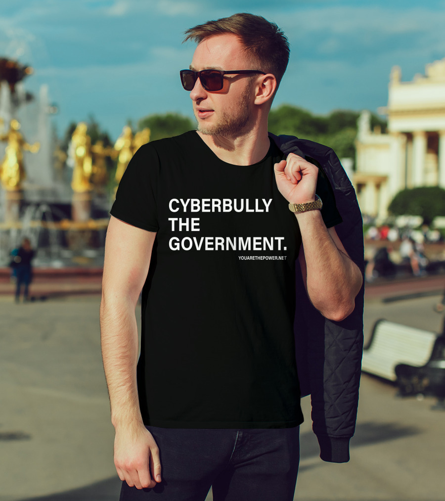 Cyberbully The Government T-Shirt