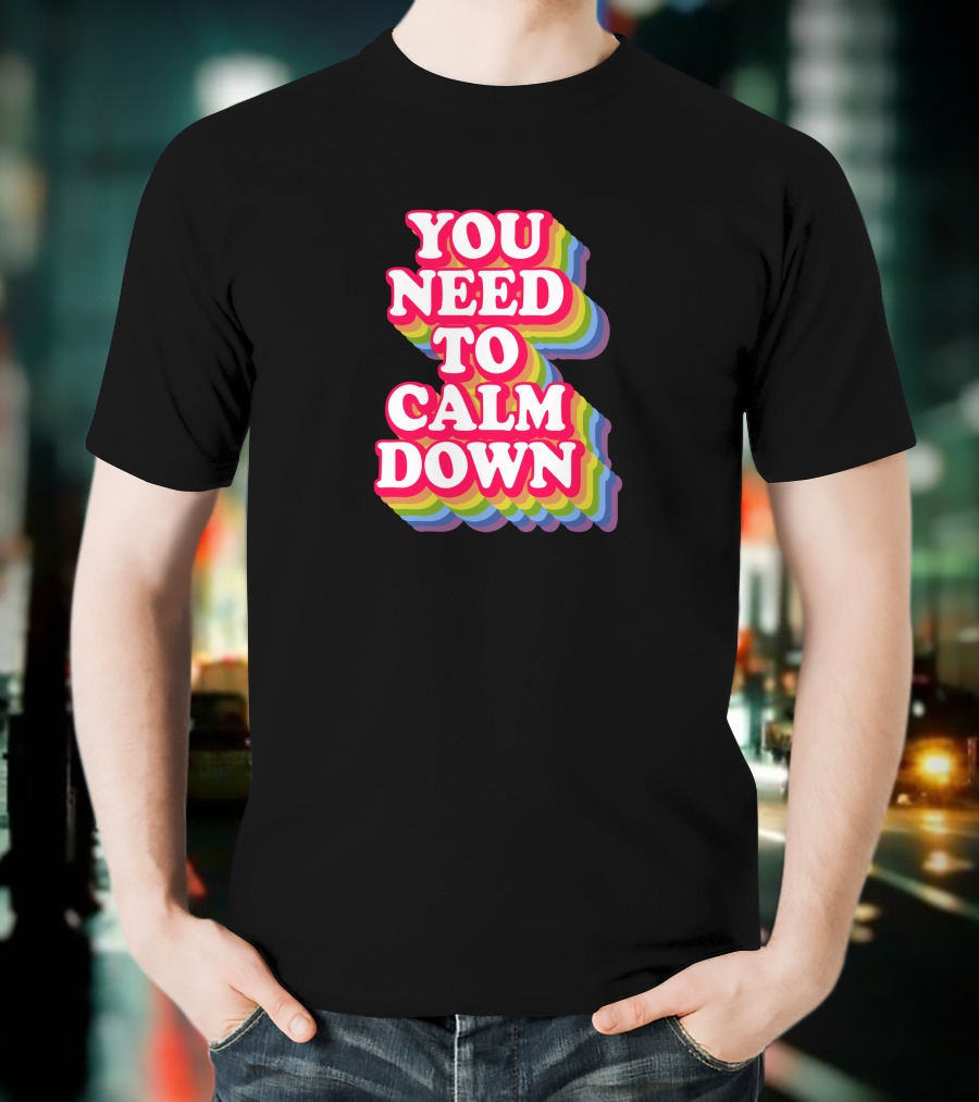 You Need To Calm Down Rainbow Text Stack Bold Typography T-Shirt