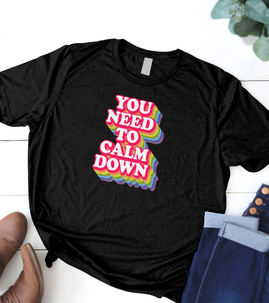 You Need To Calm Down Rainbow Text Stack Bold Typography T-Shirt