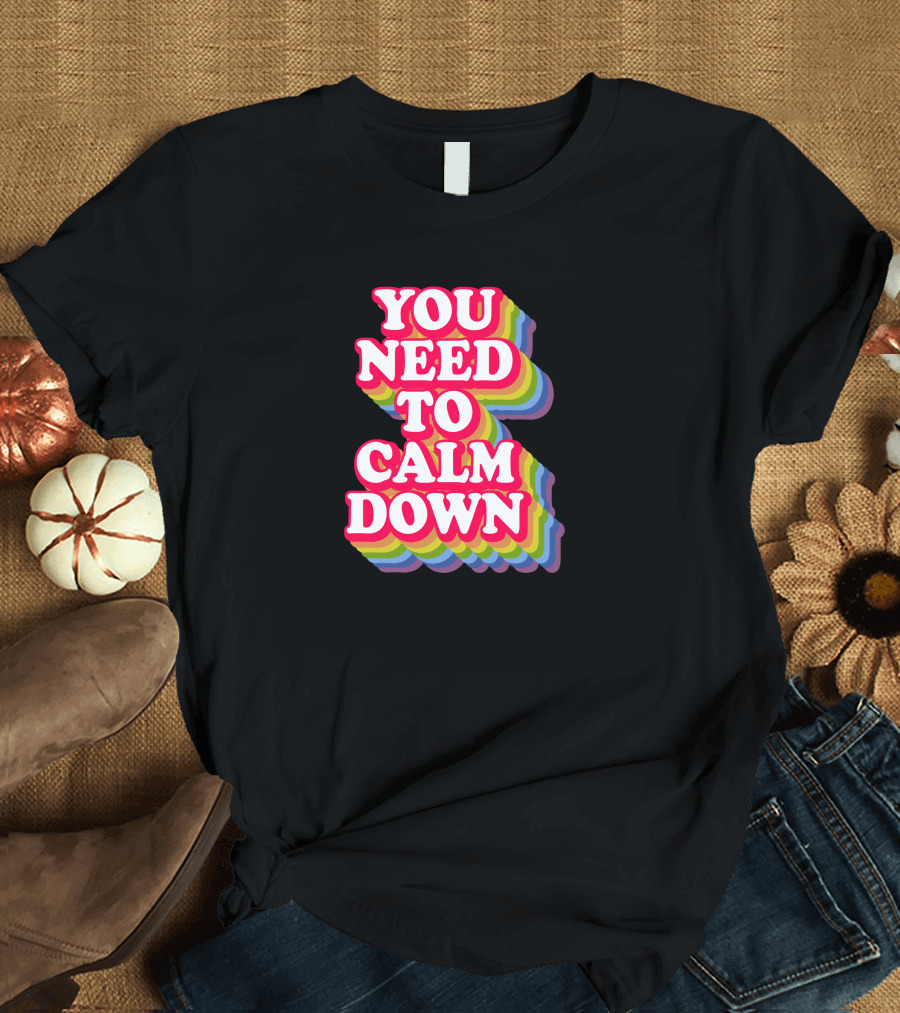 You Need To Calm Down Rainbow Text Stack Bold Typography T-Shirt