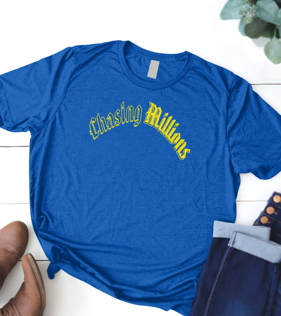 Chasing Millions T-Shirt