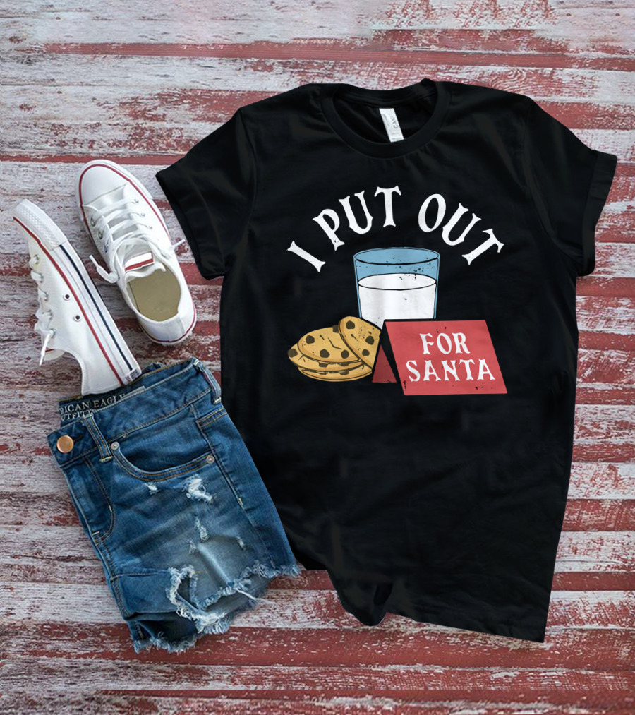 I Put Out For Santa Milk And Cookies Christy Dejonker T-Shirt