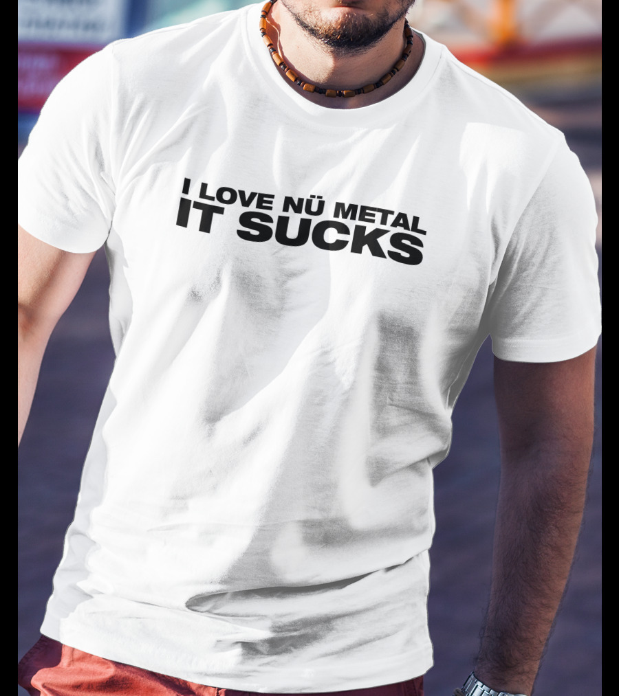 I Love Nu Metal It Sucks Text T-Shirt