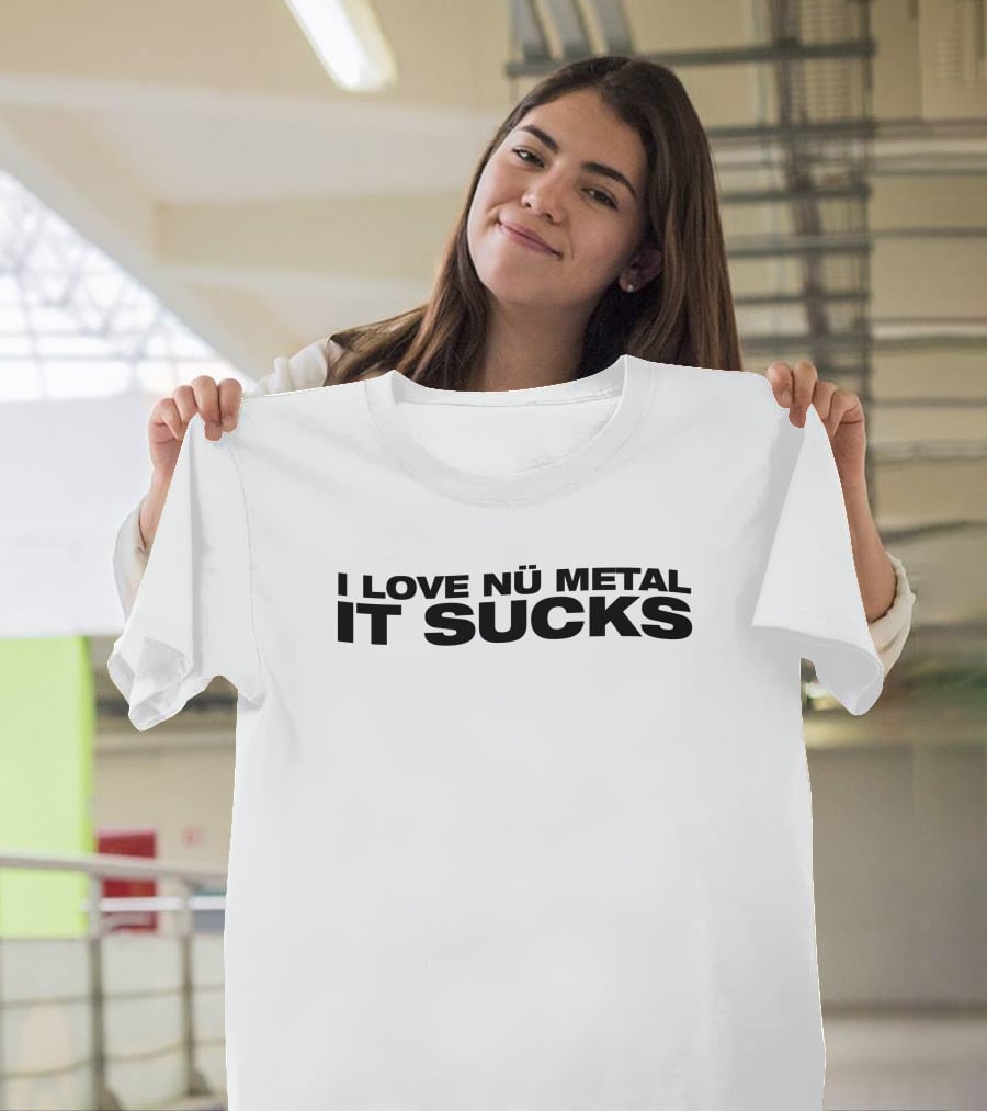 I Love Nu Metal It Sucks Text T-Shirt