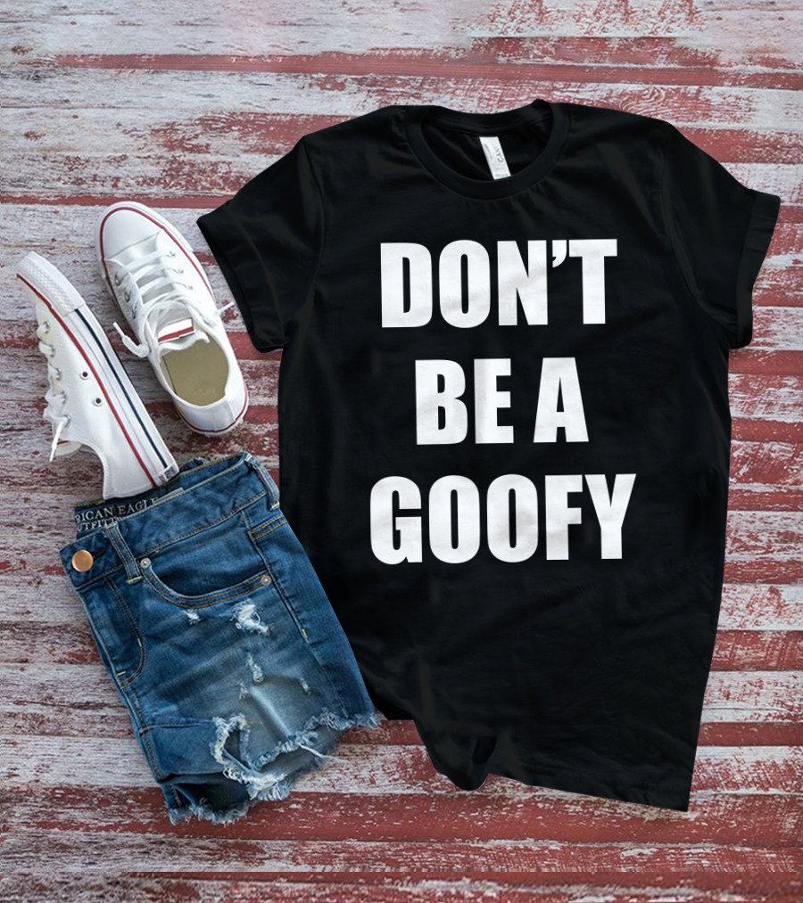 Maj Toure Don't Be A Goofy T-Shirt
