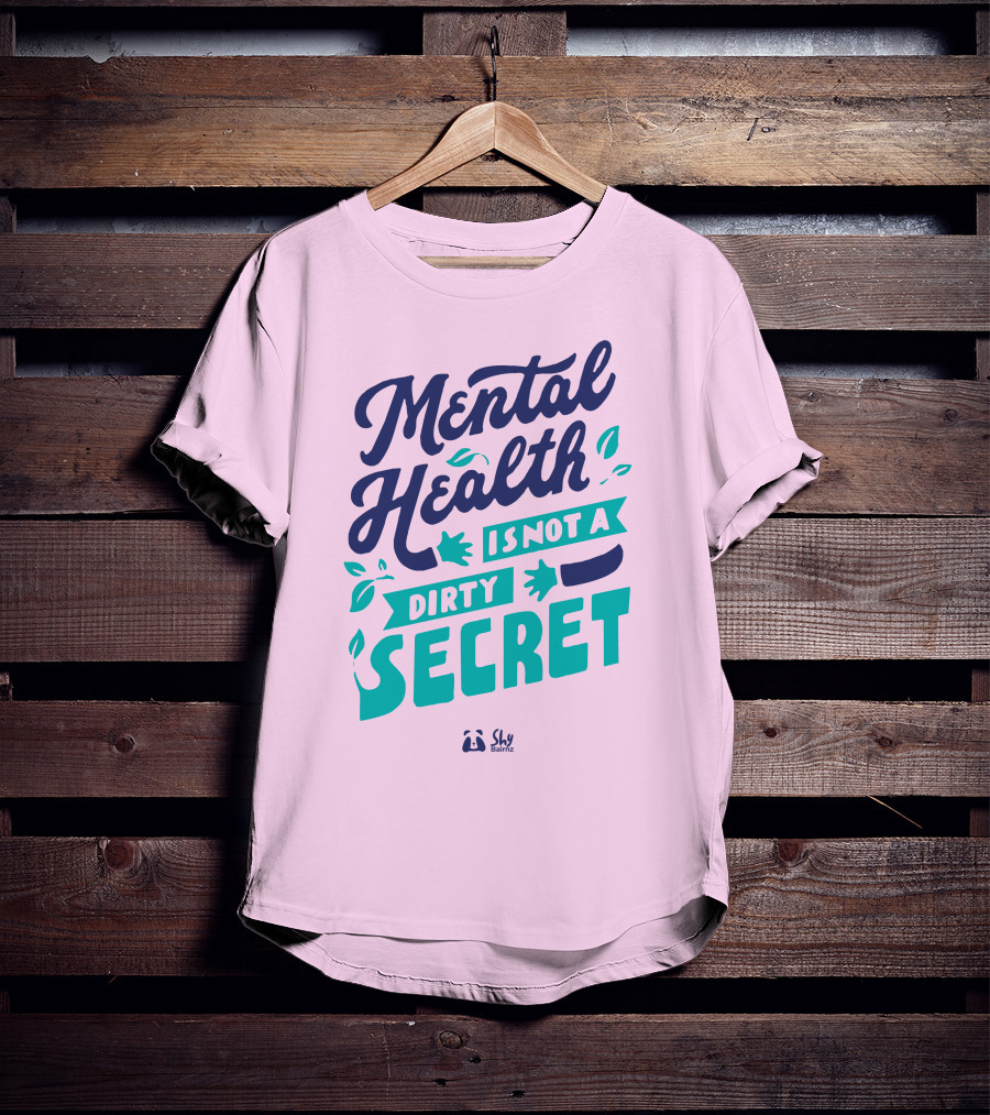 Mental Health Is Not A Dirty Secret Shy Balnz T-Shirt