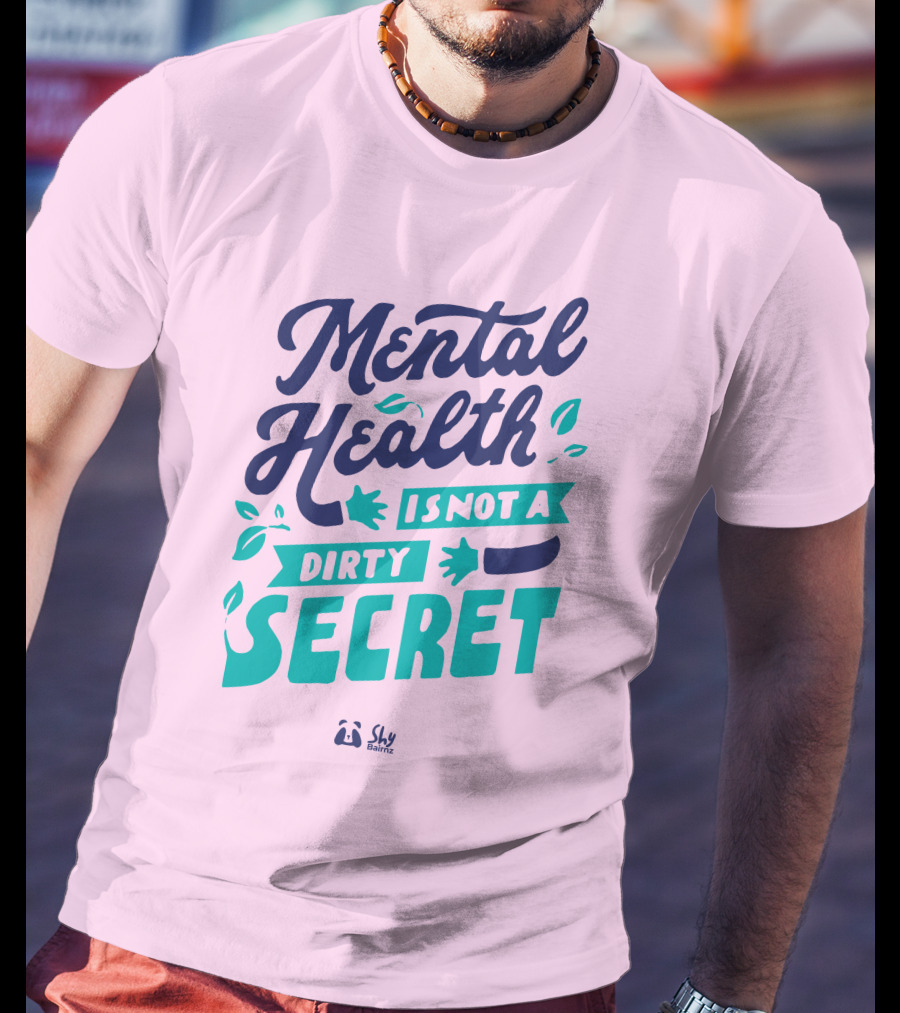 Mental Health Is Not A Dirty Secret Shy Balnz T-Shirt