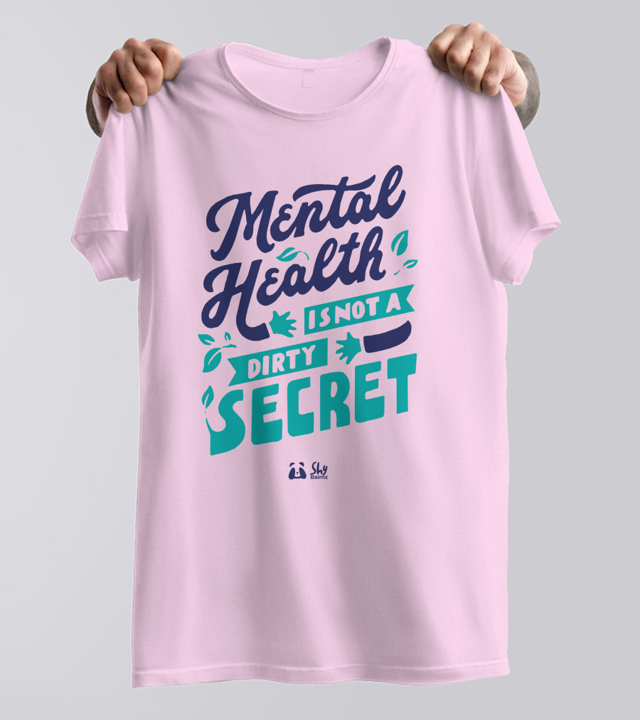 Mental Health Is Not A Dirty Secret Shy Balnz T-Shirt