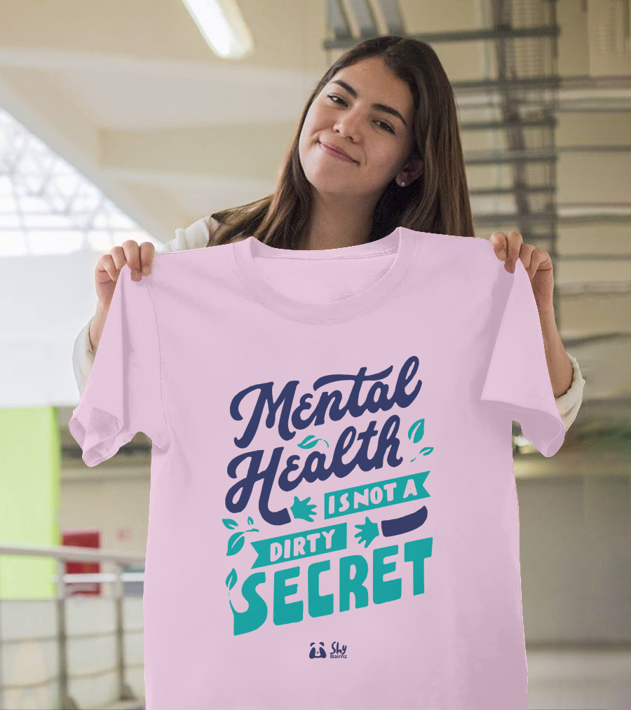 Mental Health Is Not A Dirty Secret Shy Balnz T-Shirt