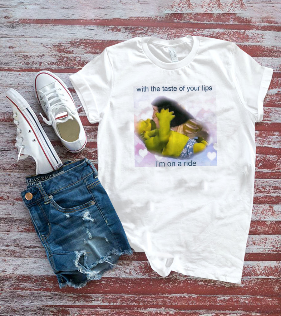 With The Taste Of Your Lips I'm On A Ride Shrek And Jesus Romance T-Shirt