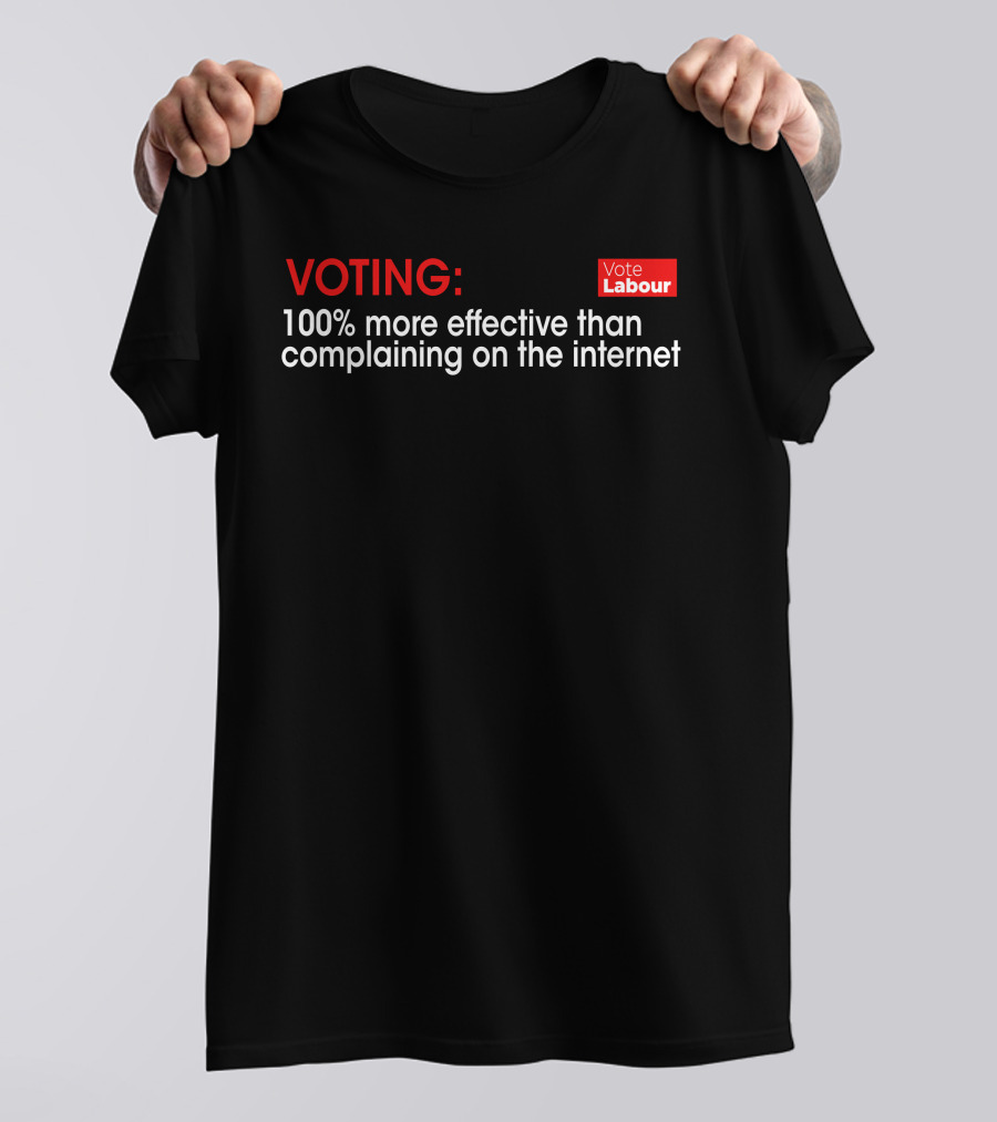 Voting Labour 100% More Effective Than Complaining On The Internet T-Shirt