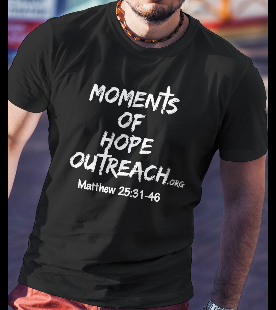 Moments Of Hope Outreach Matthew 25:31-46 T-Shirt