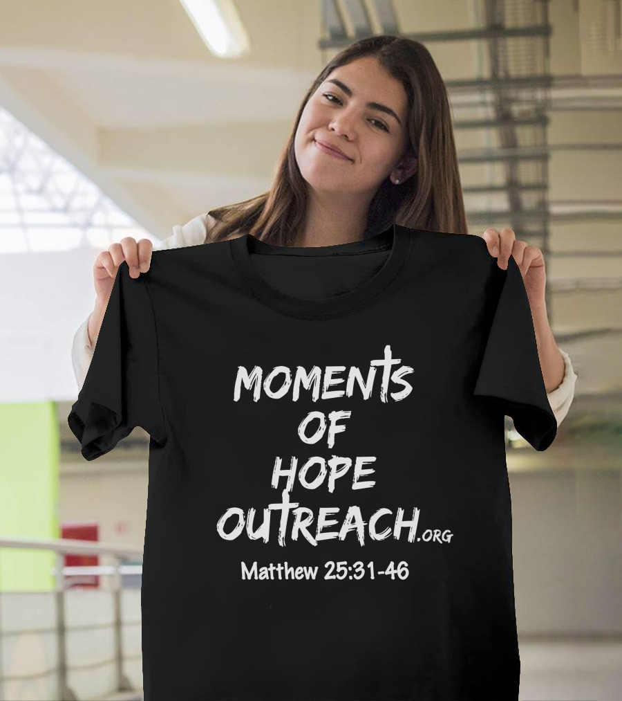 Moments Of Hope Outreach Matthew 25:31-46 T-Shirt